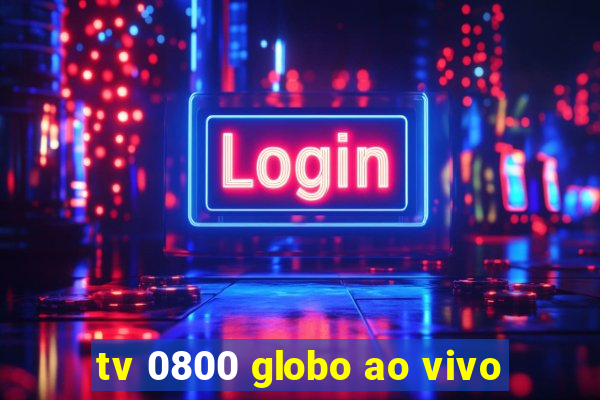 tv 0800 globo ao vivo